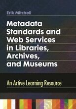 Metadata Standards and Web Services in Libraries, Archives, and Museums