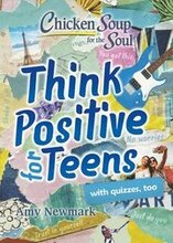 Chicken Soup for the Soul: Think Positive for Teens