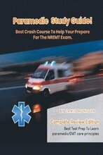 Paramedic Study Guide! Best Crash Course to Help You Prepare For the NREMT Exam Complete Review Edition - Best Test Prep to Learn Paramedic Care Principles