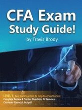 CFA Exam Study Guide! Level 1 - Best Test Prep Book to Help You Pass the Test Complete Review & Practice Questions to Become a Chartered Financial Analyst!