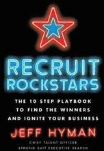 Recruit Rockstars: The 10 Step Playbook to Find the Winners and Ignite Your Business