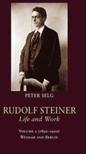 Rudolf Steiner, Life and Work: Volume 2 (1890-1900): Weimar and Berlin