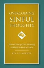 Overcoming Sinful Thoughts: How to Realign Your Thinking and Defeat Harmful Ideas