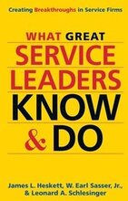 What Great Service Leaders Know and Do: Creating Breakthroughs in Service Firms