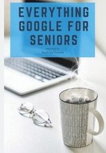 Everything Google for Seniors