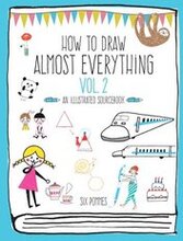 How to Draw Almost Everything Volume 2