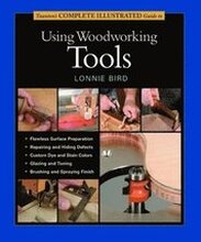 Tauntons Complete Illustrated Guide to Using Wood working Tools