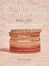 Kumihimo Wirework Made Easy