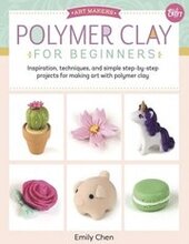 Polymer Clay for Beginners: Volume 1