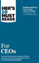 HBR's 10 Must Reads for CEOs (with bonus article "Your Strategy Needs a Strategy" by Martin Reeves, Claire Love, and Philipp Tillmanns)