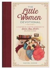 The Little Women Devotional: A Chapter-By-Chapter Companion to Louisa May Alcott's Beloved Classic