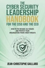 The CyberSecurity Leadership Handbook for the CISO and the CEO