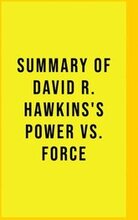 Summary of David R. Hawkins's Power Vs. Force