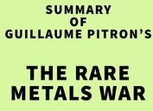 Summary of Guillaume Pitron's The Rare Metals War