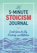 The 5-Minute Stoicism Journal: Create Space for Joy, Positivity, and Reflection