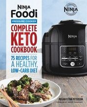 Ninja Foodi Pressure Cooker: Complete Keto Cookbook: 75 Recipes for a Healthy, Low Carb Diet