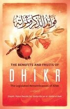 The Benefits & Fruits of Dhikr: The Legislated Remembrance of AllĀh