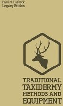 Traditional Taxidermy Methods And Equipment (Legacy Edition)