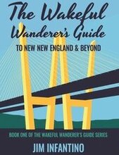 The Wakeful Wanderer's Guide to New New England & Beyond