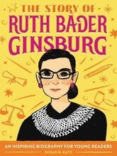 The Story of Ruth Bader Ginsburg: An Inspiring Biography for Young Readers