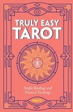 Truly Easy Tarot: Simple Readings and Practical Teachings
