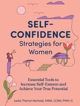 Self-Confidence Strategies for Women: Essential Tools to Increase Self-Esteem and Achieve Your True Potential