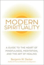 Modern Spirituality: A Guide to the Heart of Mindfulness, Meditation, and the Art of Healing