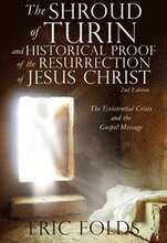 The Shroud of Turin and Historical Proof of the Resurrection of Jesus Christ