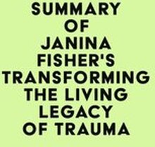 Summary of Janina Fisher's Transforming The Living Legacy of Trauma
