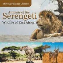 Animals of the Serengeti Wildlife of East Africa Encyclopedias for Children