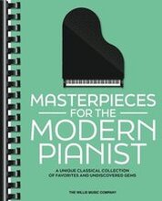 Masterpieces for the Modern Pianist: A Unique Classical Piano Collection of Favorites and Undiscovered Gems