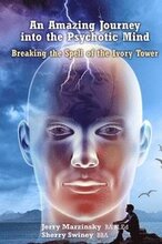 An Amazing Journey Into the Psychotic Mind - Breaking the Spell of the Ivory Tower