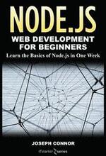 Node.js: Web Development for Beginners: Learn the Basics of Node.js in One Week