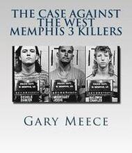 The Case Against the West Memphis 3 Killers: Condensed and revised from 'Blood on Black' and 'Where the Monsters Go