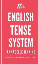 The English Tense System: English Grammar Made Easy