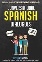 Conversational Spanish Dialogues: Over 100 Spanish Conversations and Short Stories