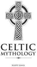 Celtic Mythology: Classic Stories of the Celtic Gods, Goddesses, Heroes, and Monsters