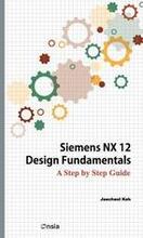Siemens NX 12 Design Fundamentals: A Step by Step Guide