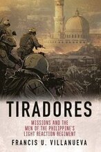 Tiradores: Missions and the Men of the Philippine's Light Reaction Regiment