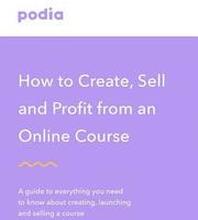 How to create and sell online courses - Podia: A guide to everything you need to know about creating, launching and selling a course