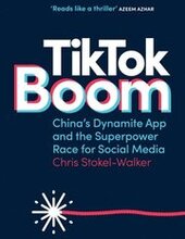Tiktok Boom: China's Dynamite App and the Superpower Race for Social Media