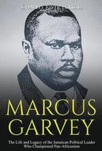 Marcus Garvey: The Life and Legacy of the Jamaican Political Leader Who Championed Pan-Africanism