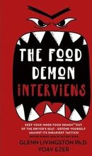 The Food Demon Interviews: Keep Your Inner Food Demon Out of the Driver's Seat and Defend Against Its Sneakiest Tactics