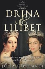 Drina & Lilibet: Queen Victoria and Queen Elizabeth II From Birth to Accession