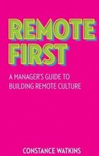 Remote First: A Manager's Guide to Building Remote Culture