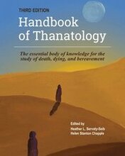 The Handbook of Thanatology, Third Edition: The Essential Body of Knowledge for the Study of Death, Dying, and Bereavement