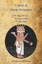 A Book of Hindu Scriptures: The Bagavad Gita, The Upanishads, The Rig - Veda