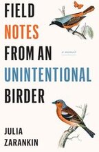 Field Notes from an Unintentional Birder: A Memoir