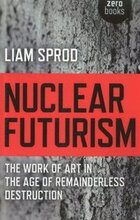 Nuclear Futurism The work of art in the age of remainderless destruction