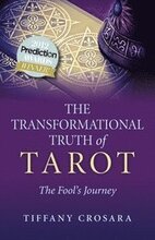 Transformational Truth of Tarot, The The Fool`s Journey How To Journey with the Tarot for Transformational Truth
